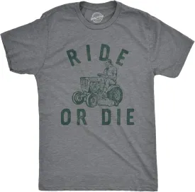 Mens Ride Or Die T Shirt Funny Sarcastic Riding Lawn Mower Joke Graphic Tee for Guys