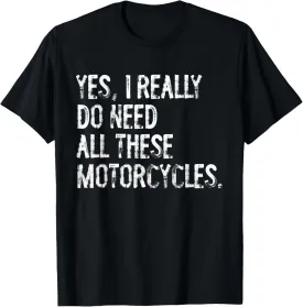 Yes I Really Do Need All These Motorcycles Funny Garage T-Shirt